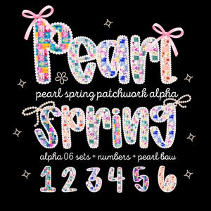 May include: A graphic design featuring the word "Pearl" and "Spring" in a patchwork style, outlined with pearls. The design includes numbers 1 through 6, a pearl bow, and the text "pearl spring patchwork alpha".