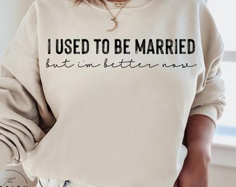 I Used to be Married but I’m Better Now || Digital File for Sublimation, Vinyl, Etc. PNG