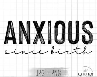 Anxious Since Birth || Digital File for Sublimation, DTF, Screen Print, Vinyl, Etc. PNG