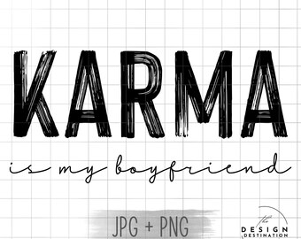 Karma is my Boyfriend || Digital File for Sublimation, DTF, Screen Print, Vinyl, Etc. PNG