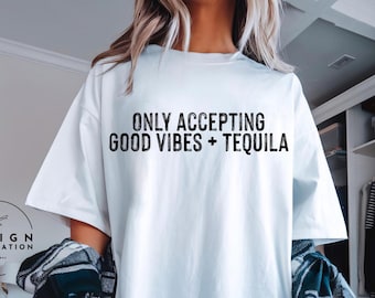 Only Accepting Good Vibes and Tequila || Digital File for Sublimation, DTF, Screen Print, Vinyl, Etc. PNG