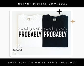 F*ck Yeah, Probably || Digital File for Sublimation, DTF, Screen Print, Vinyl, Etc. PNG