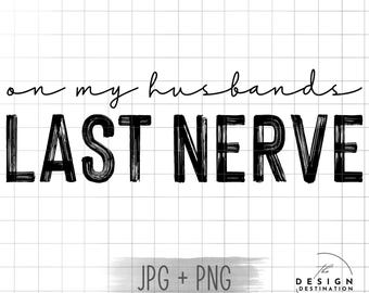 On My Husbands Last Nerve || Digital File for Sublimation, Vinyl, Etc. PNG