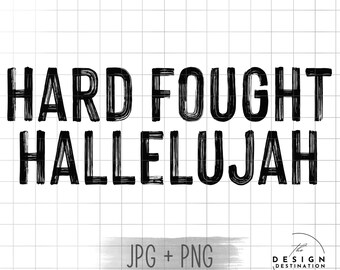 Hard Fought Hallelujah || Digital File for Sublimation, DTF, Screen Print, Vinyl, Etc. PNG