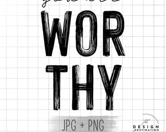 You Are Worthy || Digital File for Sublimation, Vinyl, Etc. PNG
