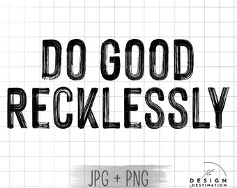 Do Good Recklessly || Digital File for Sublimation, Vinyl, Etc. PNG