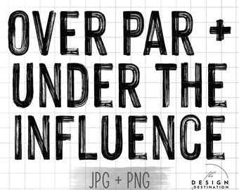 Over Par i Under The Influence || Plik cyfrowy do sublimacji, DTF, sitodruku, winylu itp. PNG