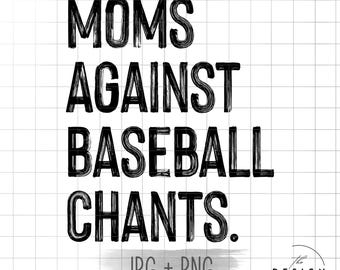 Moms Against Baseball Chants || Digital File for Sublimation, Vinyl, Etc. PNG