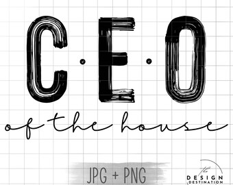 C.E.O of the House || Digital File for Sublimation, DTF, Screen Print Transfer, Vinyl, etc. PNG