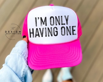 I'm Only Having One || Digital File for Sublimation, DTF, Screen Print, Vinyl, Etc. PNG