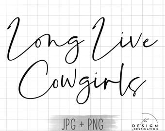 Long Live Cowgirls || Digital File for Sublimation, DTF, Screen Print, Vinyl, Etc. PNG