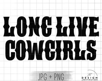 Long Live Cowgirls || Digital File for Sublimation, DTF, Screen Print, Vinyl, Etc. PNG