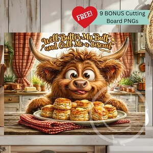 May include: A whimsical illustration features a cartoon Highland cow with a plate of biscuits. The text "Well Butter My Butt and Call Me a Biscuit" is above the cow. A red heart with "FREE!" and text "9 BONUS Cutting Board PNGs" are also visible.