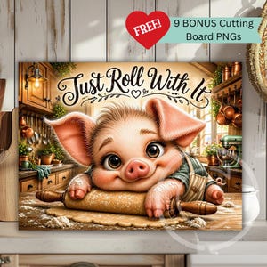 Könnte beinhalten: Ein skurriles Kunstwerk zum Thema Küche mit einem lächelnden Ferkel, das Teig mit einem Nudelholz ausrollt. Der Text "Just Roll With It" ist über dem Schwein zu sehen. Ein rotes Herz mit "FREE!" und Text "9 BONUS Cutting Board PNGs" sind ebenfalls sichtbar.