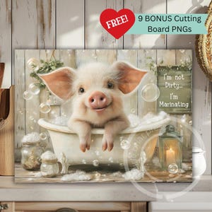 May include: A whimsical image of a pig in a bathtub filled with bubbles. The pig is smiling, with the text "I'm not Dirty... I'm Marinating" on a sign. The image also includes a red heart with the word "FREE!" and the text "9 BONUS Cutting Board PNGs".