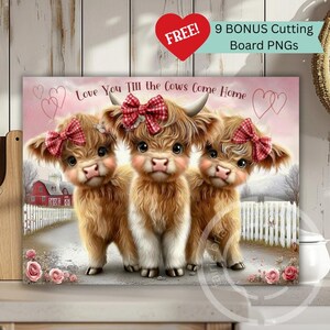 May include: A canvas print showing three fluffy Highland cows, each adorned with a red gingham bow. The image includes a white picket fence, a red barn, and the text "Love You Till the Cows Come Home". The print also includes the text "9 BONUS Cutting Board PNGs".