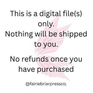 May include: White background with black text stating "This is a digital file(s) only. Nothing will be shipped to you. No refunds once you have purchased." A pink floral design is in the background. @fairiebriarpressco.