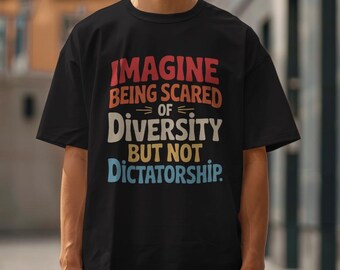 Imagine Being Scared Of Diversity But Not Dictatorship PNG, Political Humor T-shirt design, Bold Statement png Gift, Hilarious Protest PNG
