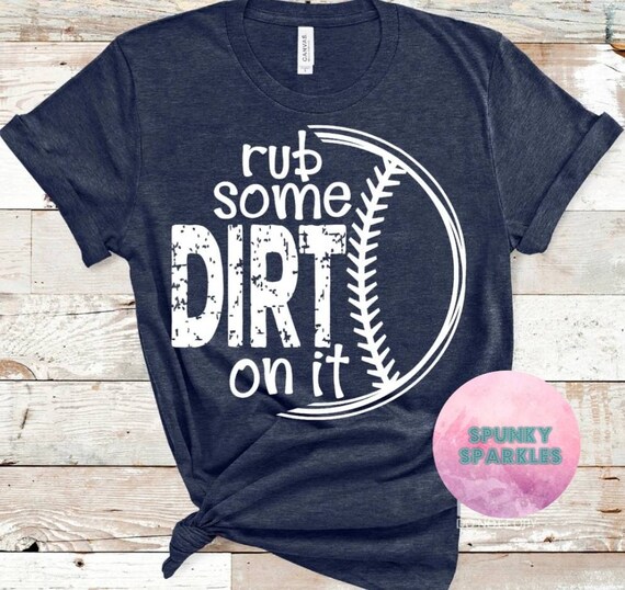 Go Rub Some Dirt On It Go Rub Some Dirt On It