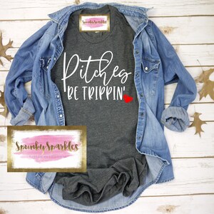 Pitches Be Trippin Shirt, Baseball Mom Shirt, Funny Baseball T-Shirt, Game Day, Baseball Girlfriend, Baseball Tank, Baseball Sweatshirt,
