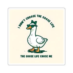Goose Life Die-Cut Stickers | Fun Decals, Laptop Stickers, Cute Gift for Goose Lovers, Quirky Home Decor, Animal Lover Gift