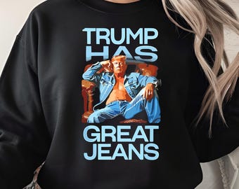 Trump Has Great Jeans PNG | Funny Political Sublimation | Patriotic Meme Clipart | Conservative Humor Digital Download
