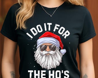 I Do It For The Ho’s Funny Santa PNG, Naughty Christmas Santa Clipart, Cool Santa Meme Design, Funny Xmas Shirt Graphic, Digital Download