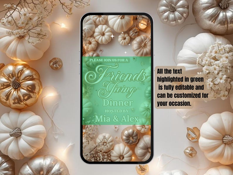 May include: A smartphone screen displays a Friendsgiving Dinner invitation with a green and white design. The invitation is surrounded by white, gold, and silver pumpkins, and decorative elements. Text on the screen reads "Friendsgiving Dinner" hosted by Mia & Alex.