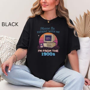 Funny Retro Computer Tee, Please Be Patient With Me I&#39;m From the 1900s, Vintage 90s Tech Shirt, Gen X Millennial Gift, Nostalgic Graphic Tee