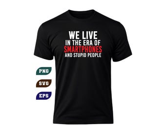 Smartphones Stupid People Sarcastic Retro Meme Shirt (Digital Download) PNG SVG EPS