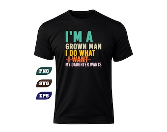 Funny Dad SVG: I Do What My Daughter Wants (Digital Download)