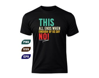 Dit eindigt allemaal wanneer genoeg van ons nee zeggen SVG-png (digitale download)