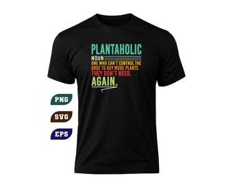 Plantaholic One Who Buys Too Many Plants Funny Plant Lover SVG PNG (Digital Download)