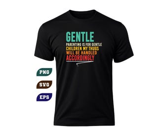 Gentle Parenting Is For Gentle Children Funny Mom SVG PNG (Digital Download)