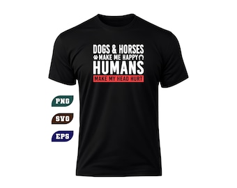 Dogs Horses Make Me Happy Humans Head Hurt SVG (Digital Download)