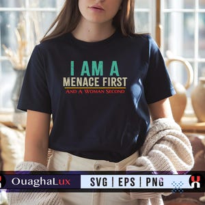 I Am a Menace First and a Woman Second SVG PNG EPS Funny Feminist Quote Shirt Design Digital Download for Strong Women with Attitude