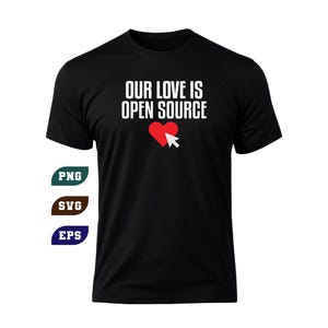 May include: Black t-shirt with the text "OUR LOVE IS OPEN SOURCE" in white. A red heart with a white cursor graphic is centered below the text. The shirt also has PNG, SVG, and EPS file type icons.