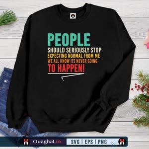 Sarcastic Quote SVG PNG: People Should Stop Expecting Normal (Digital Download)