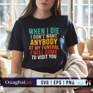 When I Die Don’t Come to My Funeral Svg Png Eps I’ll Visit You Funny Dark Humor Quote Sarcastic Shirt Digital Cricut File