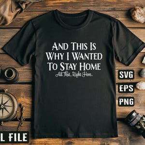 And This Is Why I Wanted To Stay Home SVG PNG - Funny Introvert Shirt Design - Sarcastic Quote For Hoodies - Cricut Cut File