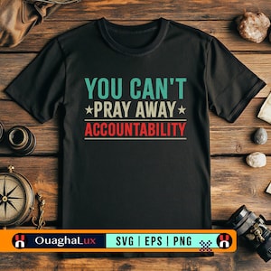 You Can&#39;t Pray Away Accountability Svg Anti Trump Quote Political Png Eps File Activist Protest Shirt Design Cricut Digital Download