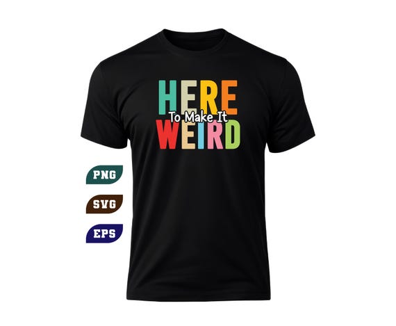Here To Make It Weird Funny Sarcastic Humor Quote SVG PNG (Digital Download)