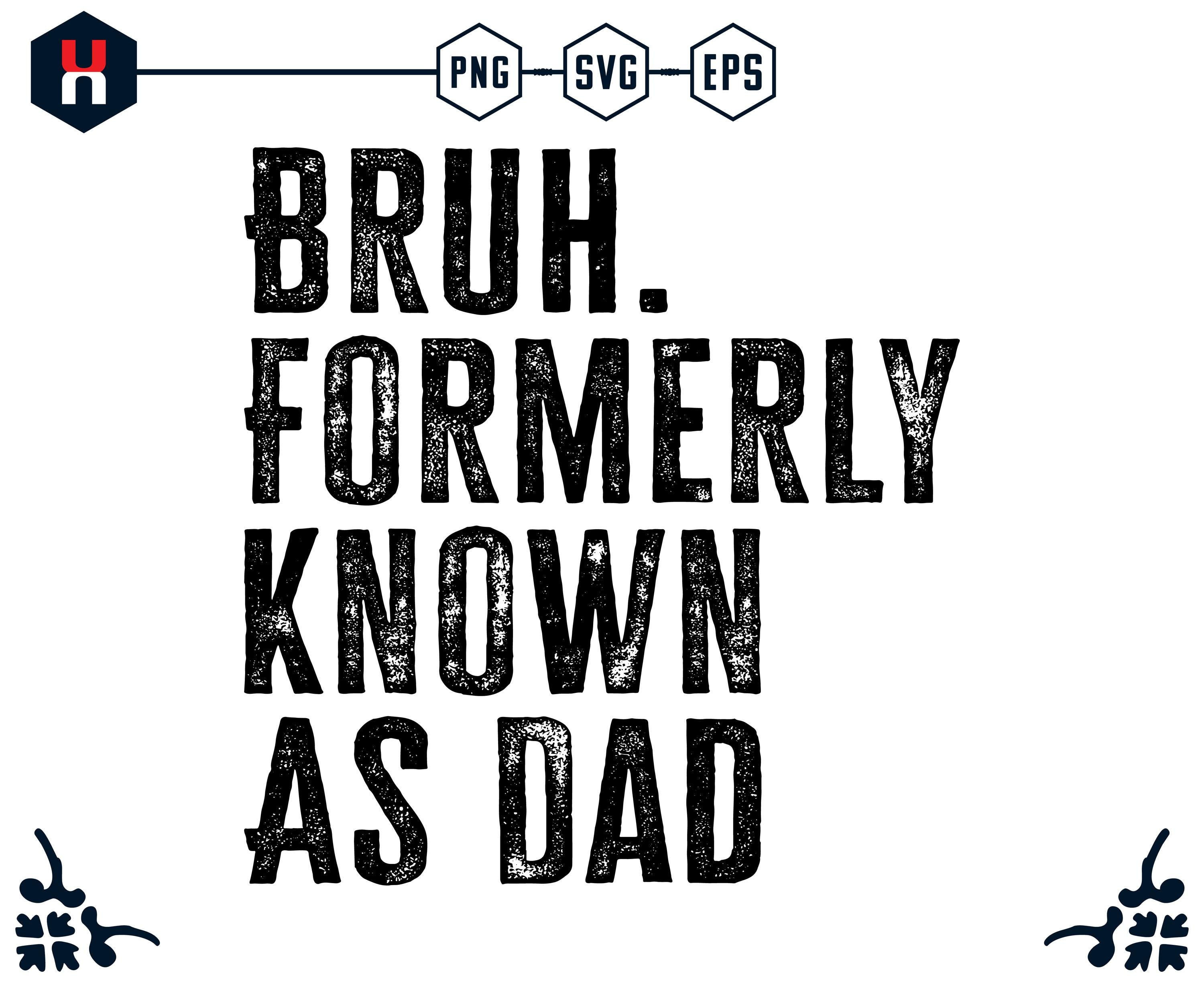 Bruh Formerly Known As Dad SVG PNG EPS | Funny Father’s Day Shirt Design | Cool Dad Club | Best Dad Ever | Digital Download