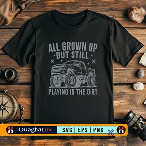 Car Therapy Svg Eps Png All Grown Up Still Playing in the Dirt Off Road Mud Racing Truck Life Design Digital Download Cricut File