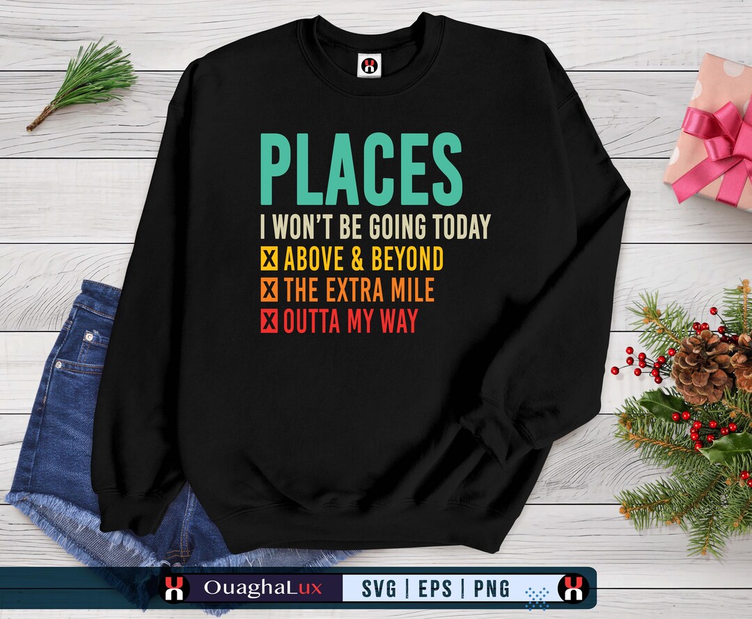 Places I Wont Be Going Today Funny Sarcastic Womens SVG PNG (digital ...