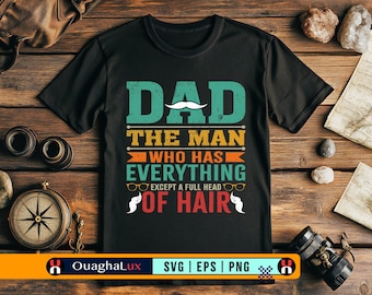 Dad The Man Who Has Everything Except a Full Head of Hair SVG PNG, Funny Bald Dad Shirt Design, Father’s Day Gift – Digital Download