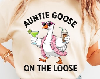 Auntie Goose is On The Loose Png, Auntie Goose Shirt Png, Funny Goose Png, Funny Auntie Goose Png, Funny Auntie shirt png, Auntie Life Png