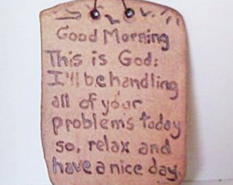 Clay Sign Good Morning this is God. I'll be handling all your problems today so relax and have a nice day.