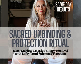 May include: Image features a woman with long gray hair, wearing a cream-colored top, with text overlay: "SACRED UNBINDING & PROTECTION RITUAL" and "SAME DAY RESULTS." The image also includes candles, crystals, and a black sphere.