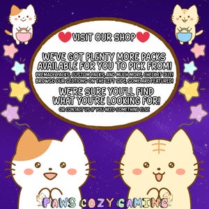 May include: An image with a purple background featuring cartoon cats and stars. A central oval contains text: "VISIT OUR SHOP" and other text promoting premade and custom packs. The shop name "PAWS COZY GAMING" is at the bottom.